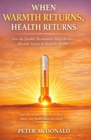 When Warmth Returns, Health Returns: How the Humble Thermometer Helps Restore Warmth, Energy & Metabolic Health B0GXC73ZKK Book Cover