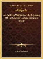 An Address Written For The Opening Of The Seabury Commemoration 116957582X Book Cover