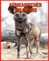 Afrikanischer Wildhund: Erstaunliche Fakten & Bilder B08WK41W92 Book Cover