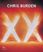 Chris Burden: Extreme Measures 0847841790 Book Cover