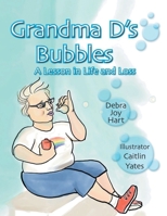 Grandma D's Bubbles: A Lesson in Life and Loss 1643677497 Book Cover
