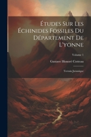 Études Sur Les Échinides Fossiles Du Département De L'yonne: Terrain Jurassique; Volume 1 (French Edition) 1022582216 Book Cover