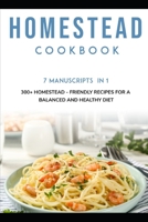 Homestead Cookbook: 7 Manuscripts in 1 - 300+ Homestead - friendly recipes for a balanced and healthy diet B08NV75DY1 Book Cover