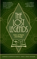 The Lost Legends: Tales of Myth and Magic 0578753774 Book Cover