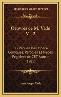 Oeuvres de M. Vade V1-2: Ou Recueil Des Opera-Comiques, Parodies Et Pieces Fugitives de CET Auteur 1165950278 Book Cover
