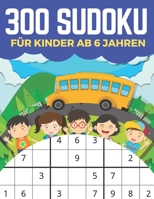300 Sudoku Für Kinder Ab 6 Jahren: Sudoku 9x9 Einfaches, mittleres, schwieriges Sudoku-Rätsel und ihre Lösungen. Merkfähigkeit und Logik. Stunden der Spiele. B08CJWKTW5 Book Cover