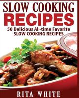 Slow Cooking Recipes: 50 Delicious All-Time Favorite Slow Cooking Recipes 1540345076 Book Cover