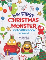 My First Christmas Monster Coloring Book for Kids: 60 Designs, 120 Pages with Cute and Funny Christmas Monsters to Color for Children and Toddlers B08N96V95V Book Cover