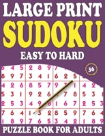 Large Print Sudoku Puzzle Book For Adults: 36: Sudoku Puzzle Book For Adults And All Other Puzzle Fans & Easy To Hard Sudoku Puzzles B08WZFTXS5 Book Cover