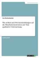 Wie wirken sich Provisionszahlungen auf die Mitarbeitermotivation aus? Eine qualitative Untersuchung (German Edition) 3346054403 Book Cover