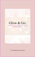 GLOW & GO: A Collection of Empowering Poems on Growth, Healing & Self-Love B0F5N96369 Book Cover