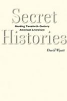 Secret Histories: Reading Twentieth-Century American Literature 0801897122 Book Cover