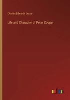 Life and Character of Peter Cooper 1340417111 Book Cover