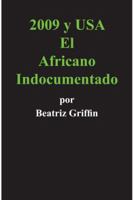 2009 y USA: El Africano Indocumentado 1463353529 Book Cover