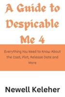 A Guide to Despicable Me 4: Everything You Need to Know About the Cast, Plot, Release Date and More B0CTYKHB82 Book Cover