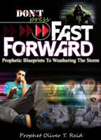 Don't Press Fast Forward: Prophetic Blueprints to Weathering the Storm 0983016895 Book Cover