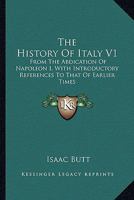 The History Of Italy V1: From The Abdication Of Napoleon I, With Introductory References To That Of Earlier Times 1432551620 Book Cover