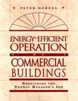Energy-Efficient Operation of Commercial Buildings: Redefining the Energy Manager's Job 0070284687 Book Cover