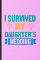I Survived My Daughter's Wedding: Lined Notebook For Father Mother Parents. Funny Ruled Journal For Marriage Announcement. Unique Student Teacher Blank Composition/ Planner Great For Home School Offic 1706398050 Book Cover
