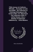 Fifth Avenue Art Galleries ... Will Sell ... December 1st and 2nd [1904]-- The Collection of Paintings Belonging to the Estate of Mrs. D.A. Blanchard ... the Collection of Mrs. E. Leroy Stewart, Also  1355942268 Book Cover