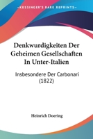 Denkwurdigkeiten Der Geheimen Gesellschaften In Unter-Italien: Insbesondere Der Carbonari (1822) 1160861056 Book Cover