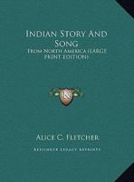Indian Story and Song From North America 1016938756 Book Cover