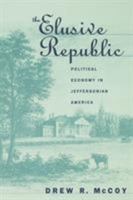 The Elusive Republic: Political Economy in Jeffersonian America 0807846163 Book Cover