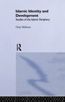 Islamic Identity and Development: Studies of the Islamic Periphery 0415755409 Book Cover