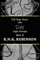 Tall Short Stories and other Twisted Legal Concepts: Book II 0648794717 Book Cover