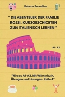 " Die Abenteuer der Familie Rossi. Kurzgeschichten zum Italienisch lernen: Niveau A1-A2. Mit Wörterbuch, Übungen und Lösungen. Reihe 4" (Kurzgeschichten auf Italienisch) (Italian Edition) B0CT5V477L Book Cover