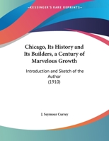Chicago: Its History and Its Builders, A Century of Marvelous Growth 1017326118 Book Cover