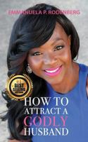 How to Attract a Godly Husband 1544034547 Book Cover