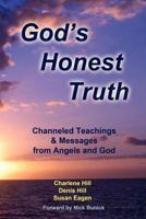God's Honest Truth: Channeled Teachings & Messages from Angels and God 1477668977 Book Cover