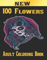 100 Flowers Adult Coloring Book: Adult Relaxation Coloring Book 100 Inspirational Floral Pattern Only Beautiful Flowers Coloring Book For Adults Relaxation B08QFMF9TW Book Cover