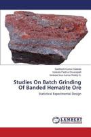 Studies On Batch Grinding Of Banded Hematite Ore: Statistical Experimental Design 3659513334 Book Cover