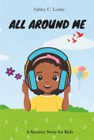 All Around Me: A Sensory Story for Kids B0F7SFYY9T Book Cover