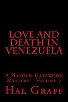 Love and Death in Venezuela: A Harold Gatewood Mystery Volume 7 1540682781 Book Cover