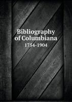 Bibliography of Columbiana 1754-1904 5518615531 Book Cover