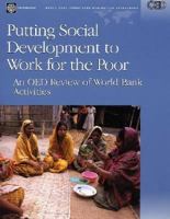 Putting Social Development to Work for the Poor: An OED Review of World Bank Activities (Operations Evaluation Studies) (Operations Evaluation Study) 0821358863 Book Cover