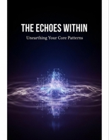 The Echo In Your Bones: Unearthing Your Inherited Blueprint B0HGBLV6ZP Book Cover