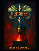 Lightspeed Laser Engraving: Mystery of the BOLT: Science fiction thriller: Cracking open the door to an entirely different dimension B0FM4DNCNS Book Cover