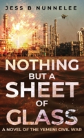Nothing but a Sheet of Glass: A Novel of the Yemeni Civil War 1662923953 Book Cover