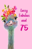 Sassy Fabulous and 75: Fun Birthday Notebook with Pretty Floral Ostrich. Cute gift for any Women turning 75 1706555369 Book Cover
