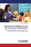 Emotional Intelligence and the Learning Organization: The Emotional Intelligence of the School Principal and the School as a Learning Organization 3659105414 Book Cover