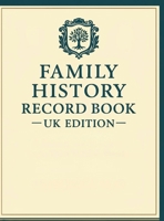 FAMILY HISTORY RECORD BOOK - UK EDITION A Guided Family History Workbook to Trace Your British Roots 191946221X Book Cover