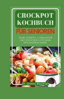 CROCKPOT KOCHBUCH FÜR SENIOREN: Slow Cooking Ultimativer Freundlicher Leitfaden Für Goldene Jahre (German Edition) B0CSS2815G Book Cover