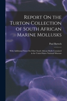 Report on the Turton Collection of South African Marine Mollusks: With Additional Notes on Other South African Shells Contained in the United States National Museum 1018453067 Book Cover