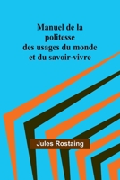 Manuel de la politesse des usages du monde et du savoir-vivre (French Edition) 9364731387 Book Cover