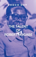 The Talent Of Robert Mugabe B0DS6PD44M Book Cover