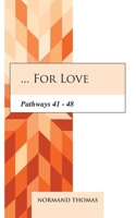 ... for Love: Pathways 41 - 48 B08MHMXFRX Book Cover